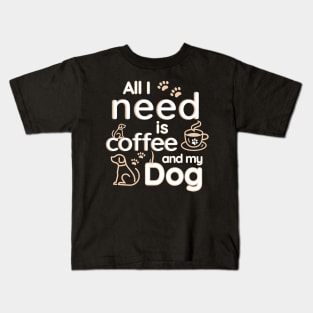 All I Need Is Coffee And My Dog Kids T-Shirt